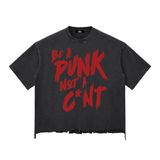 Be a Punk not a C*nt Snow Wash Raw-Hem Boxy T-shirt